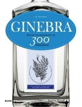 Ginebra. La original "El arte y la elaboración de 300 destilados"