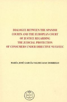 Dialogue Between The Spanish Courts and The European Court of Justice RegardingThe Judicial Protection "Of Consumers Under Directive 93/13/EEC"
