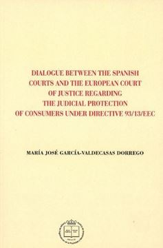 Dialogue Between The Spanish Courts and The European Court of Justice RegardingThe Judicial Protection "Of Consumers Under Directive 93/13/EEC"