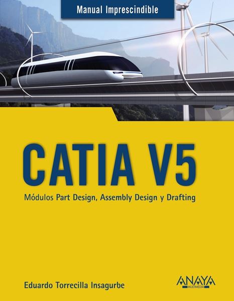 CATIA V5. Módulos Part Design, Assembly Design y Drafting 2018 "Manual imprescindible"