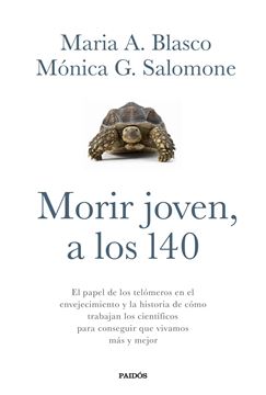 Morir joven, a los 140 "El papel de los telómeros en el envejecimiento y la historia de cómo trabaján los científicos"