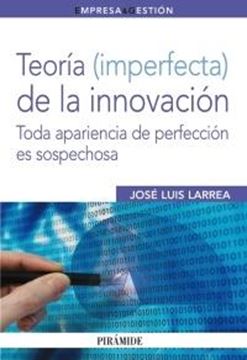 Teoría (Imperfecta) de la Innovación "Toda Apariencia de Perfección Es Sospechosa"