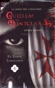 Guillem de Montclar "El Espía Templario (La Serie del Caballero)"