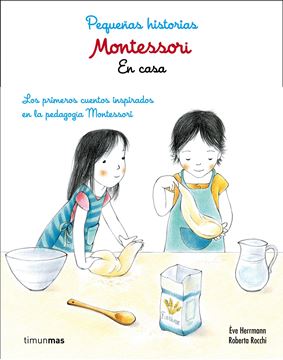 Montessori. Pequeñas Historias. en Casa "Lor Primeros Cuentos Inspirados en la Pedagogía Montessori"