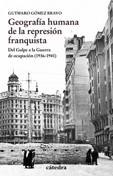 Imagen de Geografía humana de la represión franquista "Del Golpe a la Guerra de ocupación (1936-1941)"