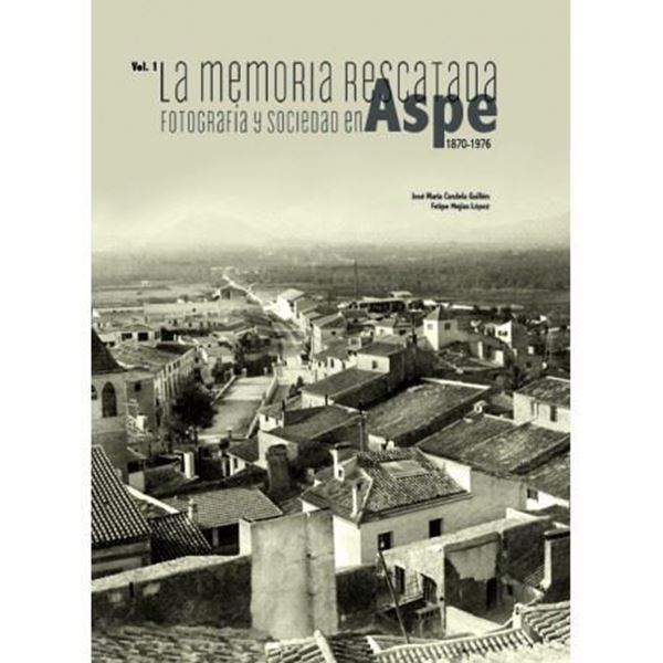 Imagen de La memoria rescatada "fotografía y sociedad en Aspe, 1880-1970"