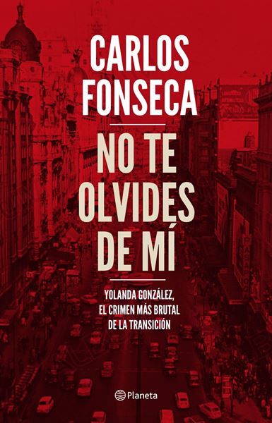 No te olvides de mí, 2018 "Yolanda González, el crimen más brutal de la Transición"