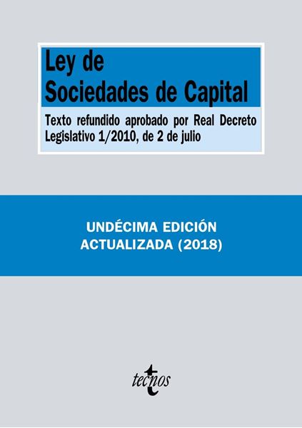 Ley de Sociedades de Capital 11ª Ed, 2018 "Texto refundido aprobado por Real Decreto Legislativo 1/2010, de 2 de julio"