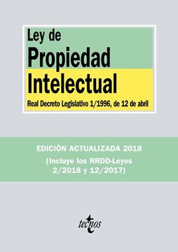 Ley de Propiedad Intelectual 3ª ed, 2018 "Real Decreto Legislativo 1/1996, de 12 de abril, y Real Decreto-ley 12/2017)"
