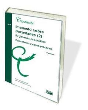 Impuesto sobre sociedades (2). Regímenes especiales Comentarios y casos práctico "Impuesto sobre sociedades (2). Regímenes especiales Comentarios y casos"