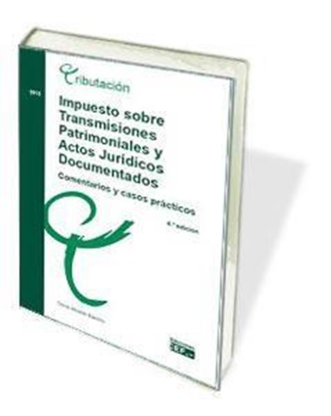 Impuesto sobre transmisiones patrimoniales y actos jurídicos documentados "Comentarios y casos prácticos 2018"