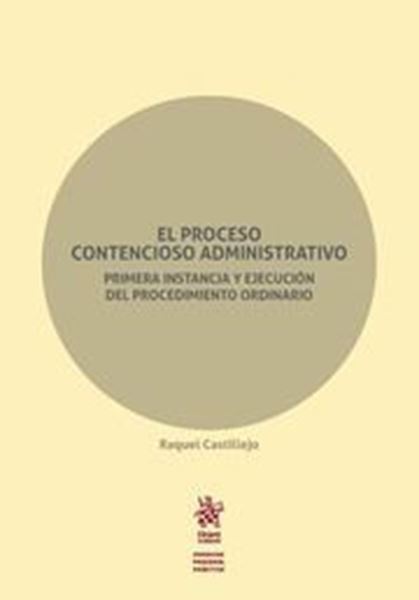 Imagen de Proceso Contencioso Administrativo, El, 2018 "Primera instancia y ejecución del procedimiento ordinario"