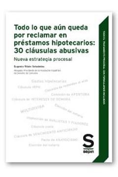 Todo lo que aún queda por reclamar en préstamos hipotecarios, 2018 "30 cláusulas abusivas. Nueva estrategia procesal"