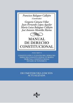 Manual de Derecho Constitucional 13ª ed, 2018 "Vol. I: Constitución y fuentes del Derecho. Derecho Constitucional Europeo. Tribunal Constitucional. "