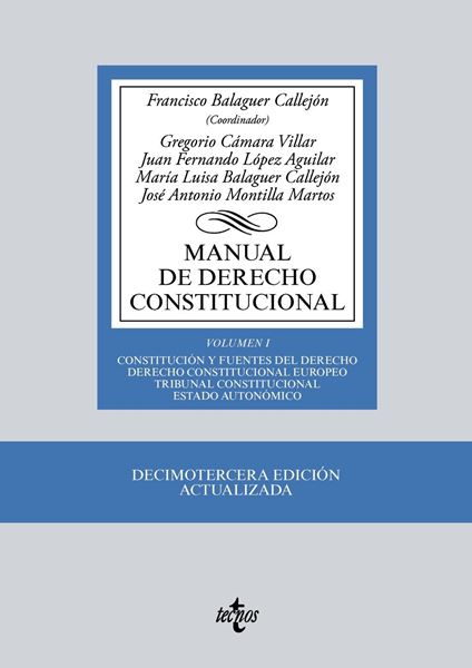 Manual de Derecho Constitucional 13ª ed, 2018 "Vol. I: Constitución y fuentes del Derecho. Derecho Constitucional Europeo. Tribunal Constitucional. "