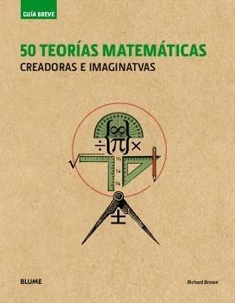 Guía Breve. 50 teorías matemáticas (rústica) (2018) "Creadoras e imaginativas"