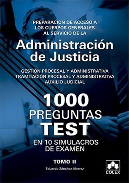 1000 Preguntas Test en 10 Simulacros para opositores a Cuerpos generales de Justicia Tomo II, 2018 "Preparación de acceso a los Cuerpos Generales al servicio de la Administración de Justicia"