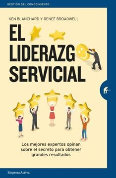 Liderazgo servicial, El, 2018 "Los mejores expertos opinan sobre el secreto para obtener grandes resultados"