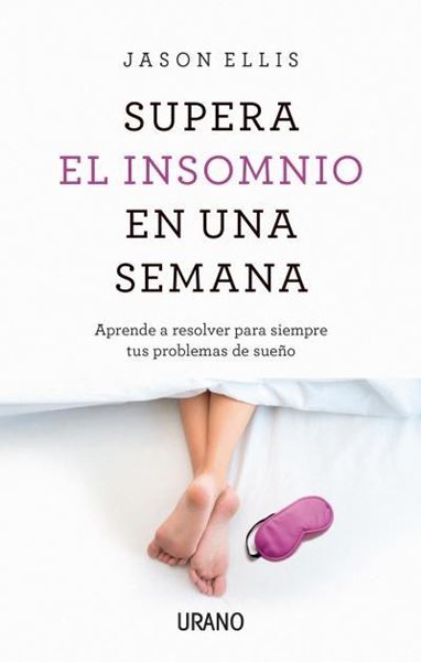 Supera el insomnio en una semana, 2018 "Aprenda a resolver para siempre sus problemas con el sueño"