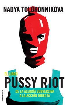El libro Pussy Riot, 2018 "De la alegría subversiva a la acción directa"