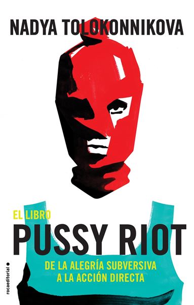 El libro Pussy Riot, 2018 "De la alegría subversiva a la acción directa"