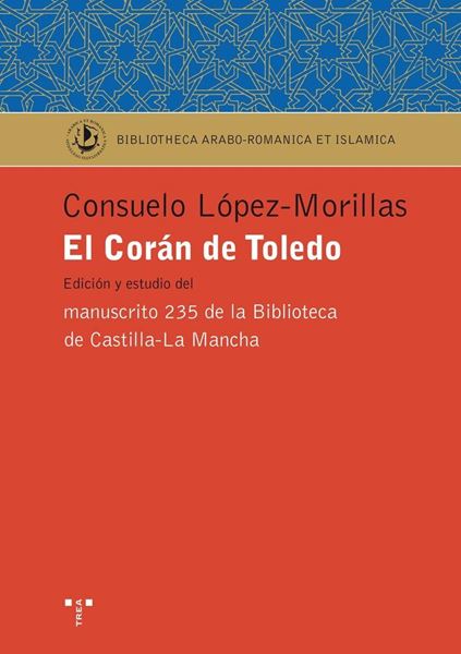 El Corán de Toledo "Edición y estudido del manuscrito 235 de la Biblioteca de Castilla-La Ma"