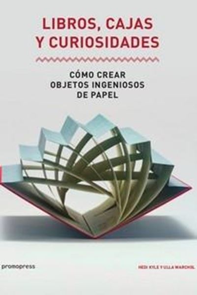 Libros, cajas y curiosidades, 2018 "Cómo crear objetos ingeniosos de papel"