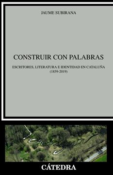 Construir con palabras "Escritores, literatura e identidad en Cataluña (1859-2019)"