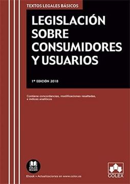 Legislación sobre consumidores y usuarios, 2018 "Contiene concordancias, modificaciones resaltadas e índices analíticos"