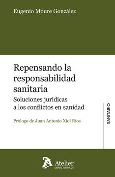 Repensando la Responsabilidad Sanitaria. "Soluciones Jurídicas a los Conflictos en Sanidad"