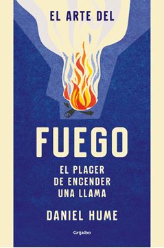 Arte del fuego, El "El placer de encender una llama"