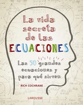 Vida secreta de las ecuaciones, La "Las 50 grandes ecuaciones y para qué sirven"