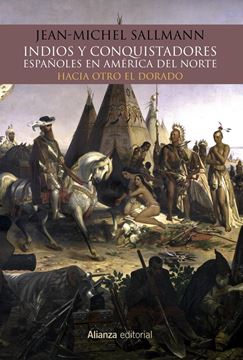 Indios y conquistadores españoles en América del Norte "Hacia otro El Dorado"