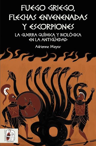 Fuego griego, flechas envenenadas y escorpiones, 2018 "Guerra química y bacteriológica en la Antigüedad"