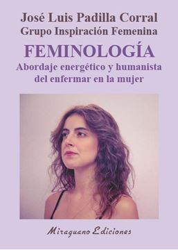 Feminología. Abordaje energético y humanista del enfermar en la mujer