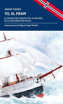 Yo, el Fram "El buque más famoso de la historia de la exploración polar"