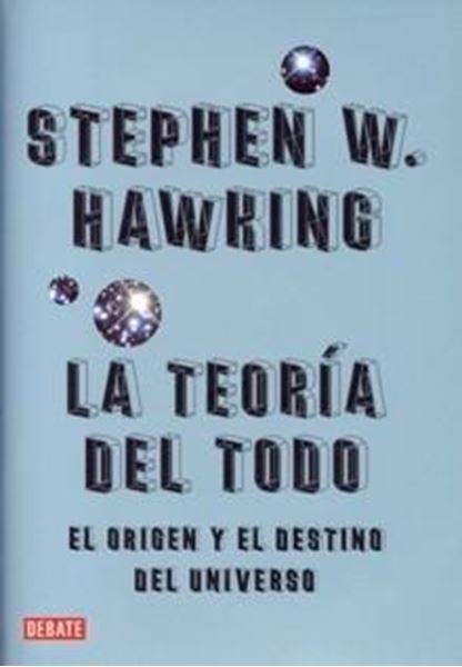 Teoría del todo "el origen y el destino del universo"