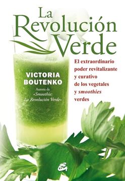 La revolución verde "El extraordinario poder revitalizante y curativo de los vegetales y smoo"