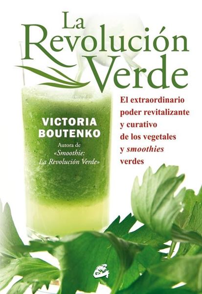 La revolución verde "El extraordinario poder revitalizante y curativo de los vegetales y smoo"