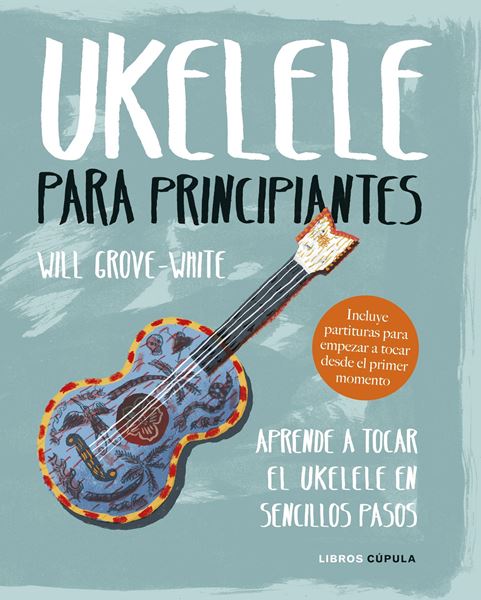 Ukelele para principiantes "Aprende a tocar el ukelele en sencillos pasos"