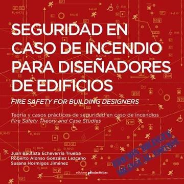 Seguridad en caso de incendio para diseñadores de edificios. Fire Safety for Building designers "Teoría y casos prácticos de seguridad en caso de incendios. Fire Safety"