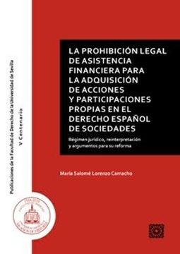 Prohibición Legal de Asistencia Financiera para la adquisición de acciones y participaciones propias  "En el derecho español de sociedades. Régimen jurídico, reinterpretación y argumentos para su reforma"