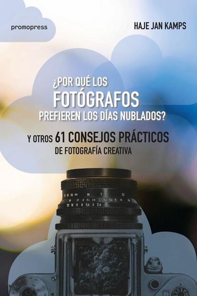 ¿Por qué los fotógrafos prefieren los días nublados?, 2018 "Y otros 61 consejos prácticos de fotografía creativa"