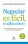 Negociar Es Fácil, si Sabe Cómo