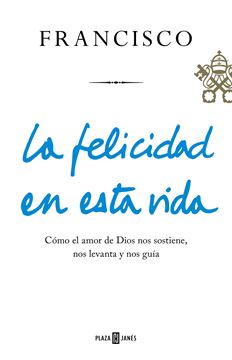 Felicidad en esta vida, La, 2018 "Cómo el amor de Dios nos sostiene, nos levanta y nos guía"