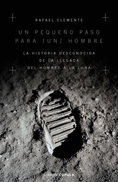 Un pequeño paso para  un  hombre "La historia desconocida de la llegada del hombre a la luna"