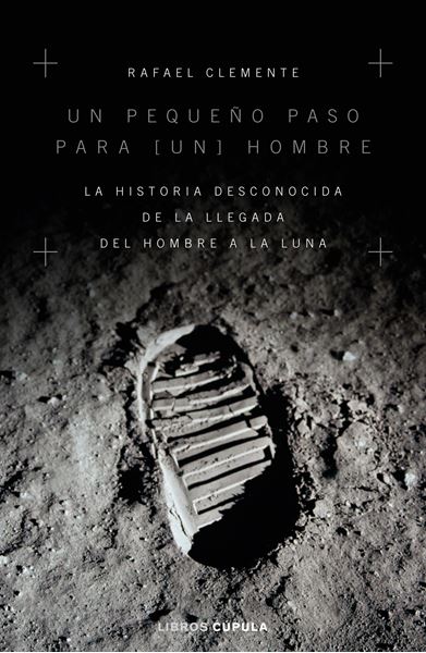 Un pequeño paso para  un  hombre "La historia desconocida de la llegada del hombre a la luna"