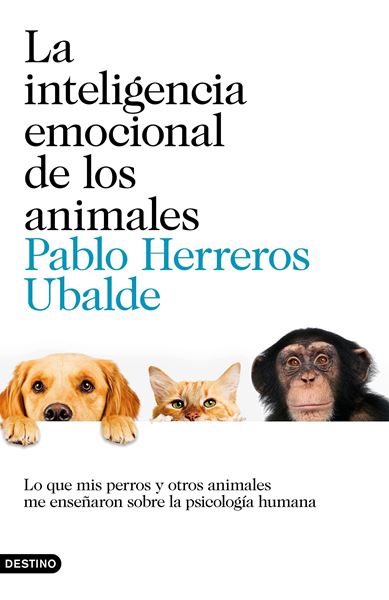 Inteligencia emocional de los animales, La, 2018 "Lo que mis perros y otros animales me enseñaron sobre la psicología huma"