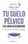 Tu suelo pélvico, ese gran desconocido, 2018 "Conócelo y descubre cómo puedes cuidarlo durante toda tu vida"