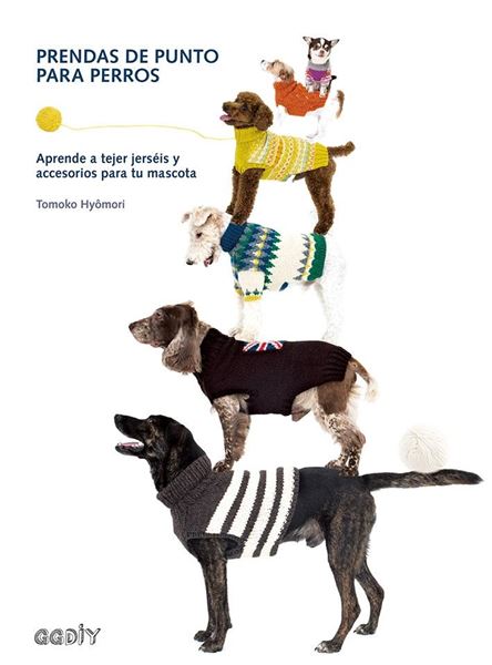 Prendas de punto para perros, 2018 "Aprende a tejer jerséis y accesorios para tu mascota"